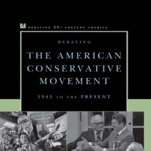 Debating the American Conservative Movement (Debating Twentieth-Century America) - Donald T. Critchlow & Nancy MacLean