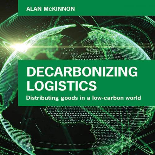 Decarbonizing Logistics_ Distributing Goods in a Low Carbon World