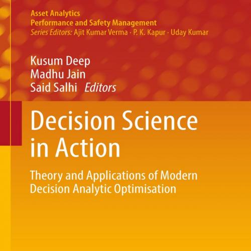 Decision Science in Action Theory and Applications of Modern Decision Analytic Optimisation.9789811308598 (1) - Unknown