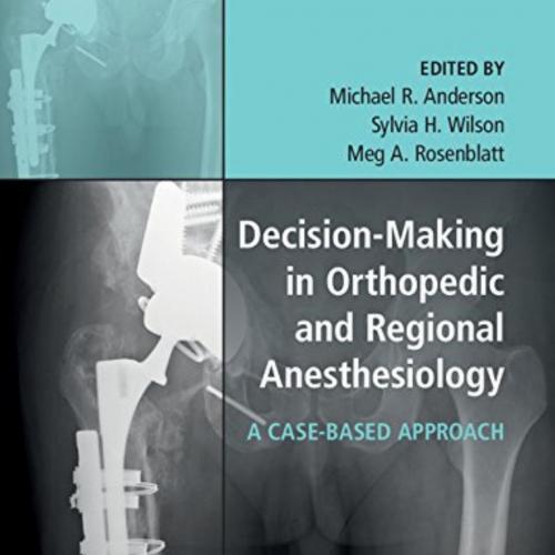 Decision-Making in Orthopedic and Regional Anesthesiology A Case-Based Approach