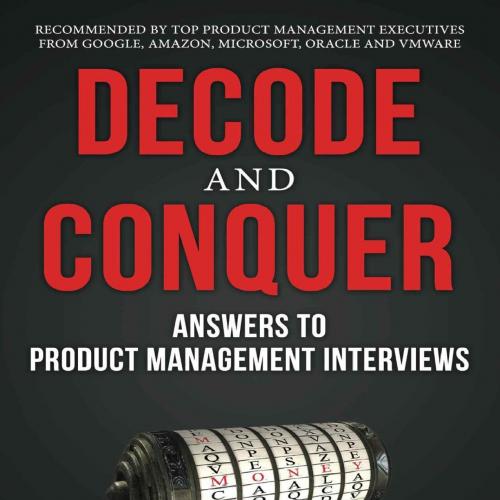 Decode and Conquer_ Answers to Product Management Interviews - Lewis Lin