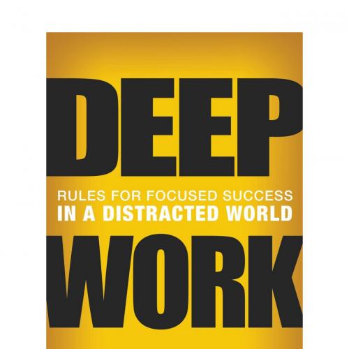 Deep Work Rules for Focused Success in a Distracted World - Newport, Cal