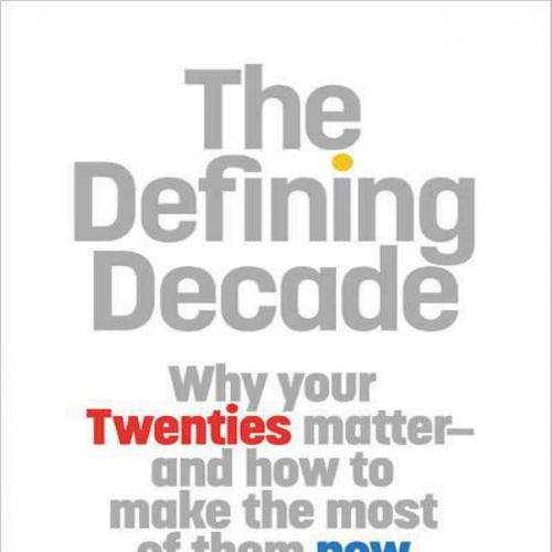 Defining Decade_ Why Your Twenties Matter--And How to Make the Most of Them Now 1st, The - Meg Jay