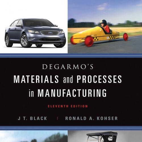 DeGarmo's Materials and Processes in Manufacturing, 11th Edition