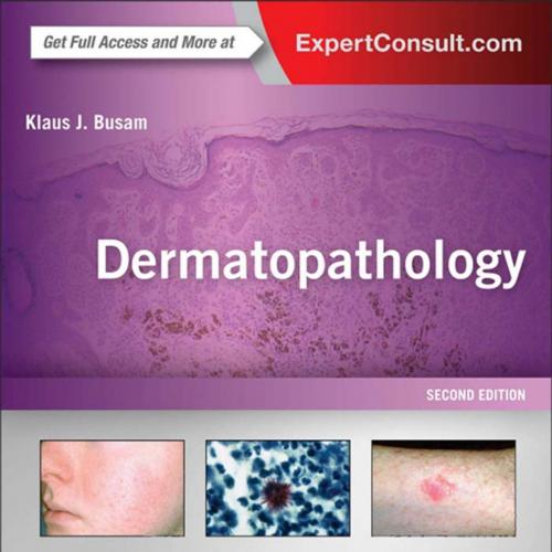 Dermatopathology_ A Volume in the Series_ Foundations in Diagnostic Pathology 2nd - Busam, Klaus J_