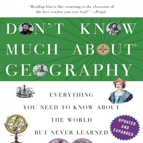 Don't Know Much About Geography Revised and Updated Edition