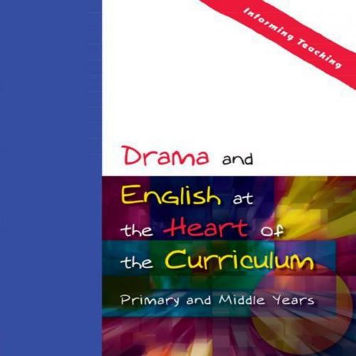 Drama and English at the Heart of the Curriculum Primary and Middle Years - Joe Winston(1)