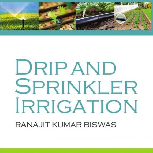Drip and Sprinkler Irrigation - R. K. Biswas
