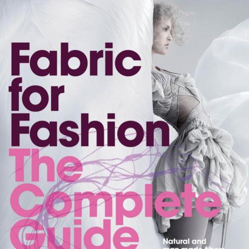 Fabric for Fashion The Complete Guide Natural and Man made Fibers - Clive Hallett,Amanda Johnston