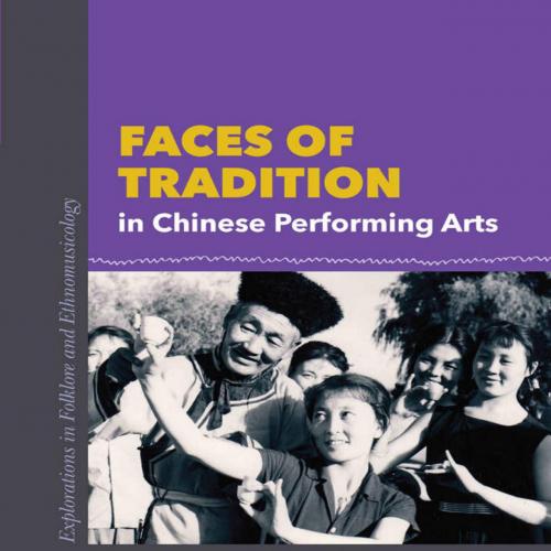 Faces of Tradition in Chinese Performing Arts (Encounters_ Explorations in Folklore and Ethnomusicology) - Levi S. Gibbs