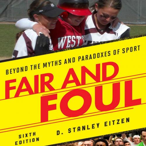 Fair and Foul Beyond the Myths and Paradoxes of Sport 6th - D. Stanley Eitzen - D. Stanley Eitzen