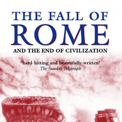 Fall of Rome and the End of Civilization, The - Bryan Ward-Perkins