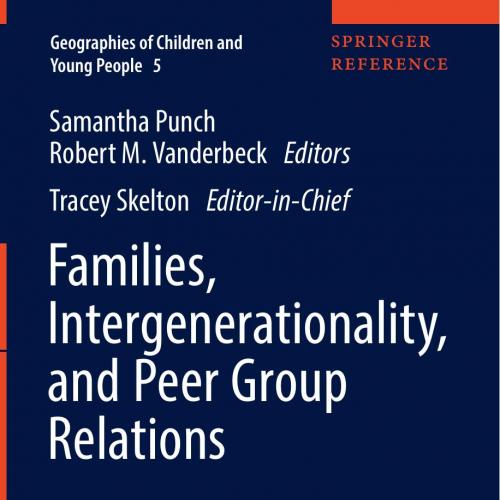 Families, Intergenerationality, and Peer Group Relations by Samantha Punch