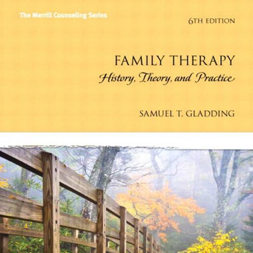 Family Therapy History,Theory and Practice 6th Edition by amuel T. Gladding