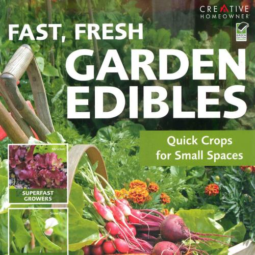 Fast, Fresh Garden Edibles Quick Crops for Small Spaces