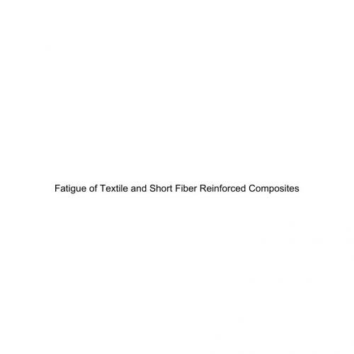 Fatigue of textile and random fibre reinforced composites by Valter Carvelli