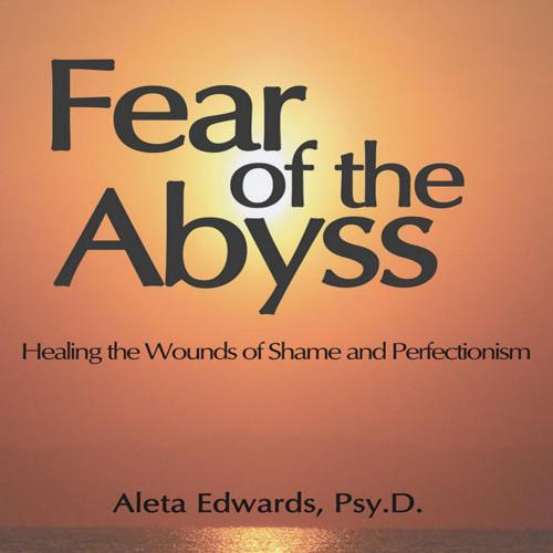 Fear of the Abyss_ Healing the Wounds of Shame and Perfectionism 2nd - Aleta Edwards