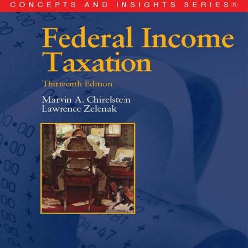 Federal Income Taxation, 13th (Concepts and Insights Series) - Marvin Chirelstein & Lawrence Zelenak