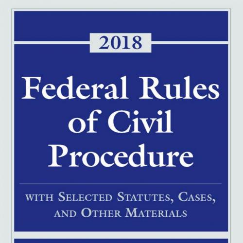 Federal Rules of Civil Procedure_ With Selected Statutes, Cases, and Other Materials, 2018 - Stephen C. Yeazell & Joanna C. Schwartz