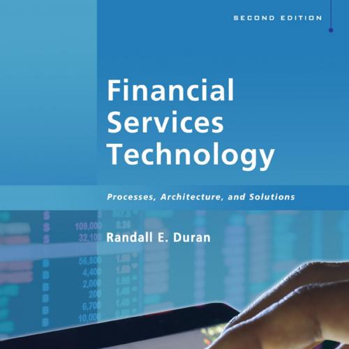 Financial Services Technology Processes Architecture and Solutions 2nd Edition By Randall E. Duran - Wei Zhi