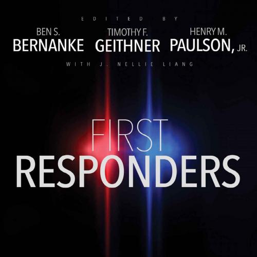 First Responders Inside the U.S. Strategy for Fighting the 2007e, Timothy F. Geithner, Henry M. Paulson, Jr. & J. Nellie Liang