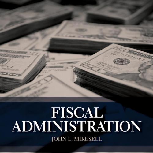 Fiscal Administration 9th Edition by Mikesell, John - Wei Zhi