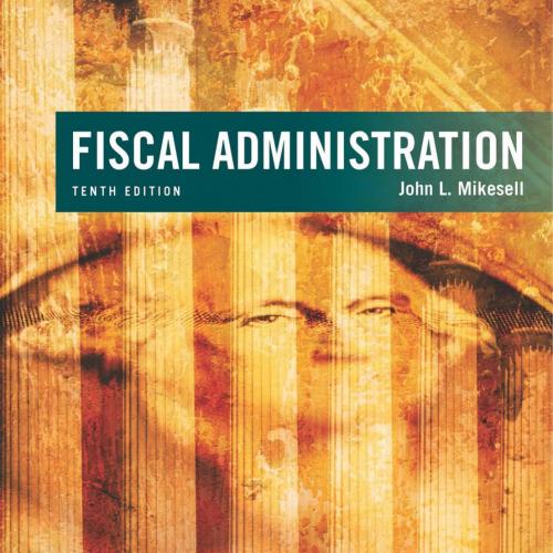 Fiscal Administration 10th Edition by John Mikesell - Wei Zhi