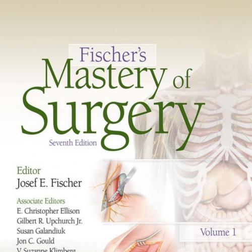 Fischer's Mastery of Surgery 7th Edition - Josef Fischer