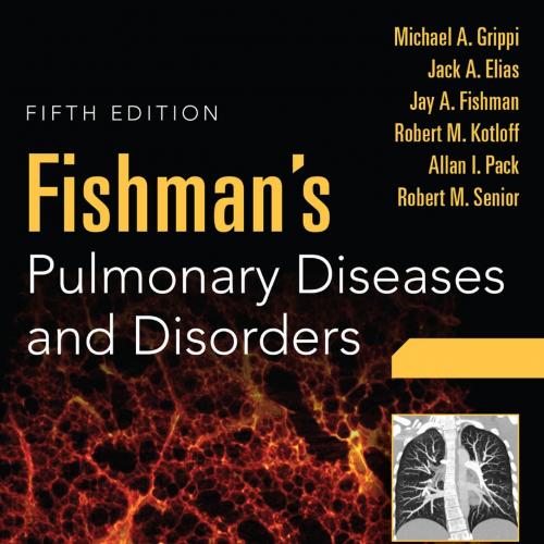 Fishman's Pulmonary Diseases and Disorders, 2-Volume Set,5th - Michael A. Grippi_Jack A. Elias_Jay A. Fishman_Robert M. Kotloff_Allan I. Pack & Robert M. Senior