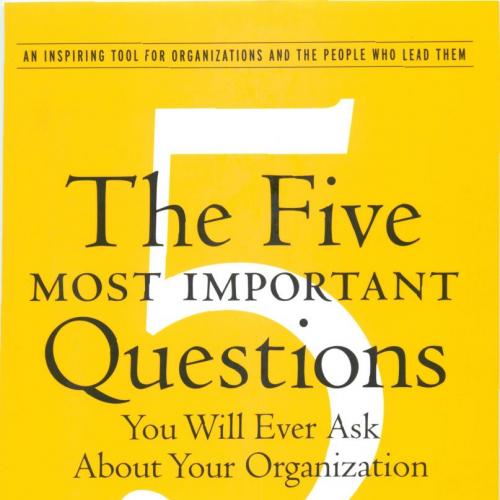 Five Most Important Questions You Will Ever Ask About Your Organization, The