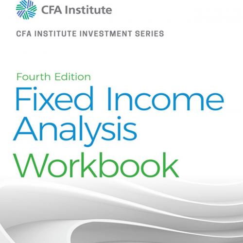 Fixed Income Analysis Workbook (CFA Institute Investment Series) 4th