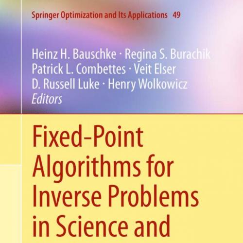 Fixed-Point Algorithms for Inverse Problems in Science and Engirick L. Combettes, Veit Elser, D. Russell Luke, Henry Wolkowicz