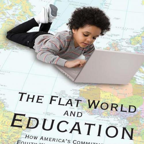 Flat World and Education How America's Commitment to Equity Wilnd edition - Linda Darling-Hammond, The - Linda Darling-Hammond