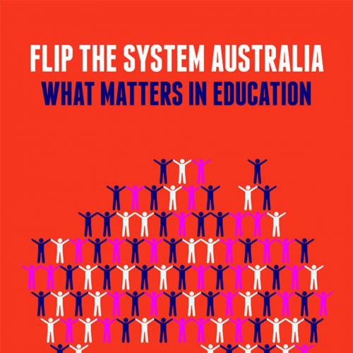 Flip the System Australia What Matters in Education 1st Edition - Deborah M. Netolicky, Jon Andrews & Cameron Paterson