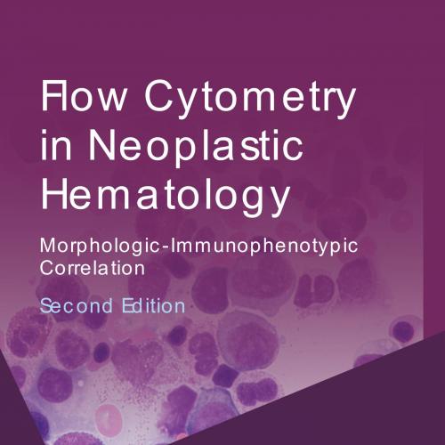 Flow Cytometry in Neoplastic Hematology,Morphologic-Immunophenotypic Correlation, 2nd Edition