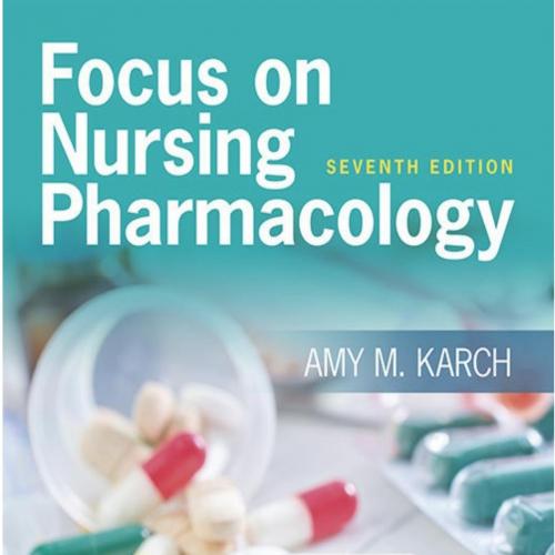 Focus on Nursing Pharmacology 7th Edition - Amy M. Karch