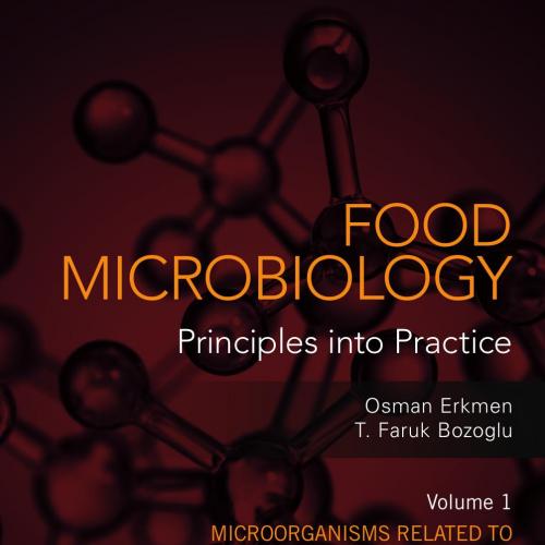 Food Microbiology Principles into Practice, 2 Volume Set - Osman Ekrmen, T. Faruk Bozoglu