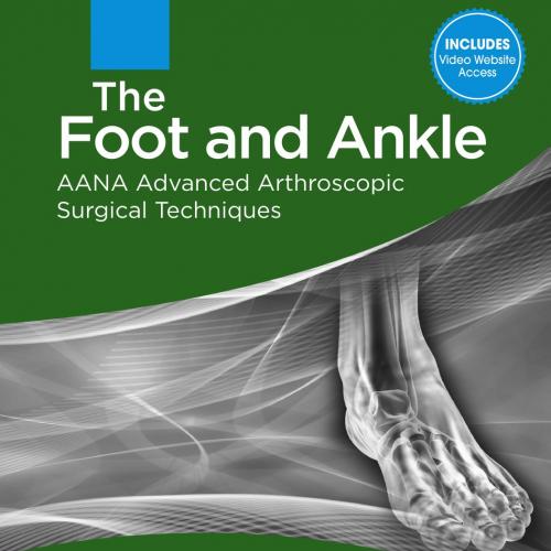 Foot and Ankle AANA Advanced Arthroscopic Surgical Techniques, The