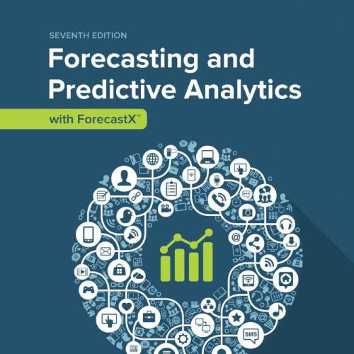 Forecasting and Predictive Analytics with Forecast X TM 7th Edition by Barry Keating - Barry Keating & J. Holton Wilson