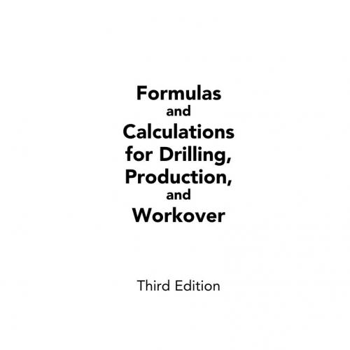 Formulas and Calculations for Drilling, Production, and Workover,3e