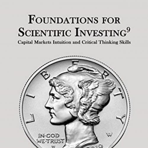 Foundations for Scientific Investing Capital Markets Intuition and Critical Thinking Skills - Timothy Falcon Crack