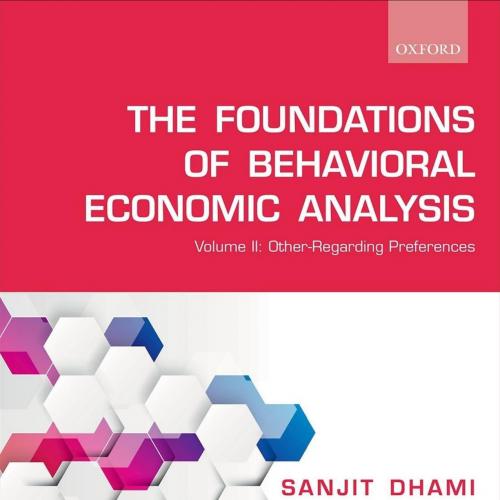 Foundations of Behavioral Economic Analysis Volume II Other-Regarding Preferences by Sanjit Dhami, The