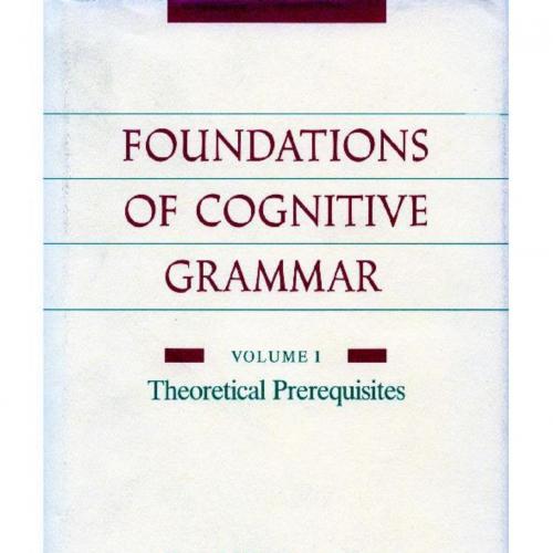 Foundations of Cognitive Gramma - Ronald W. Langacker - Ronald W. Langacker