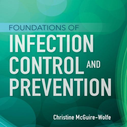Foundations of Infection Control and Prevention - Christine Mcguire-Wolfe;