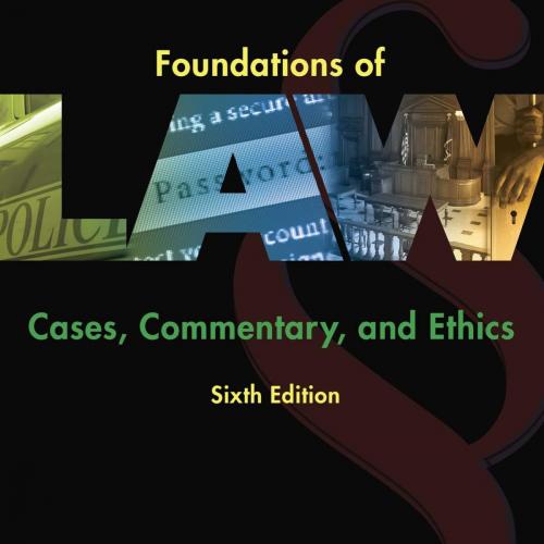 Foundations of Law Cases, Commentary and Ethics 6th Edition - Wei Zhi