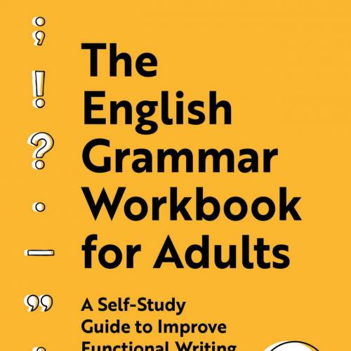 English Grammar Workbook for Adults_ A Self-Study Guide to Improve Functional Writing, The