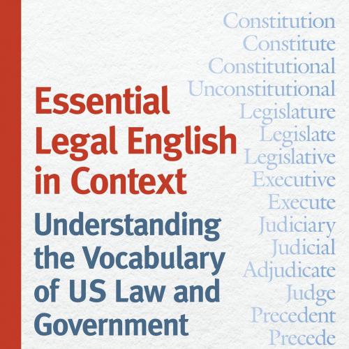 Essential Legal English in Context Understanding the Vocabulary of US Law and Government - Karen M. Ross