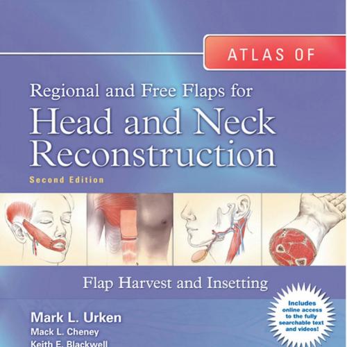 Atlas of Regional and Free Flaps for Head and Neck Reconstruction Flap Harvest and Insetting, 2nd Edition