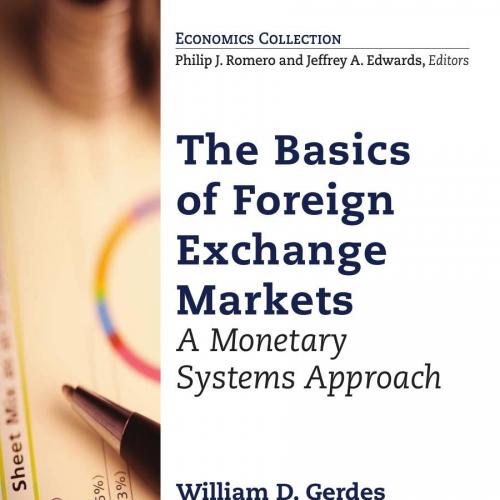 Basics of Foreign Exchange Markets_ A Monetary Systems Approach, The - William D. Gerdes