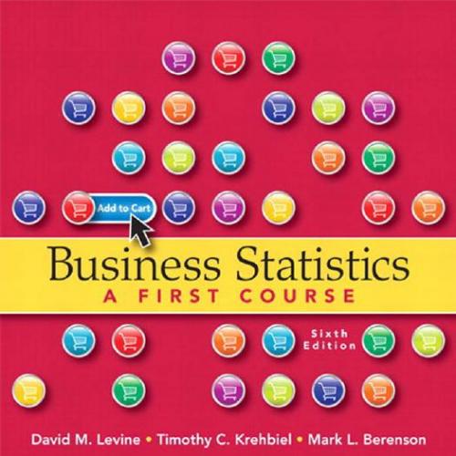 Business Statistics A First Course 6th Edition by David M. Levine